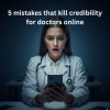 Discover 5 mistakes that kill credibility for doctors online and learn how to build trust and authority with your digital presence.