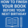 Finish your book before your next birthday with a clear plan, simple habits, and a system that helps you complete your manuscript faster.