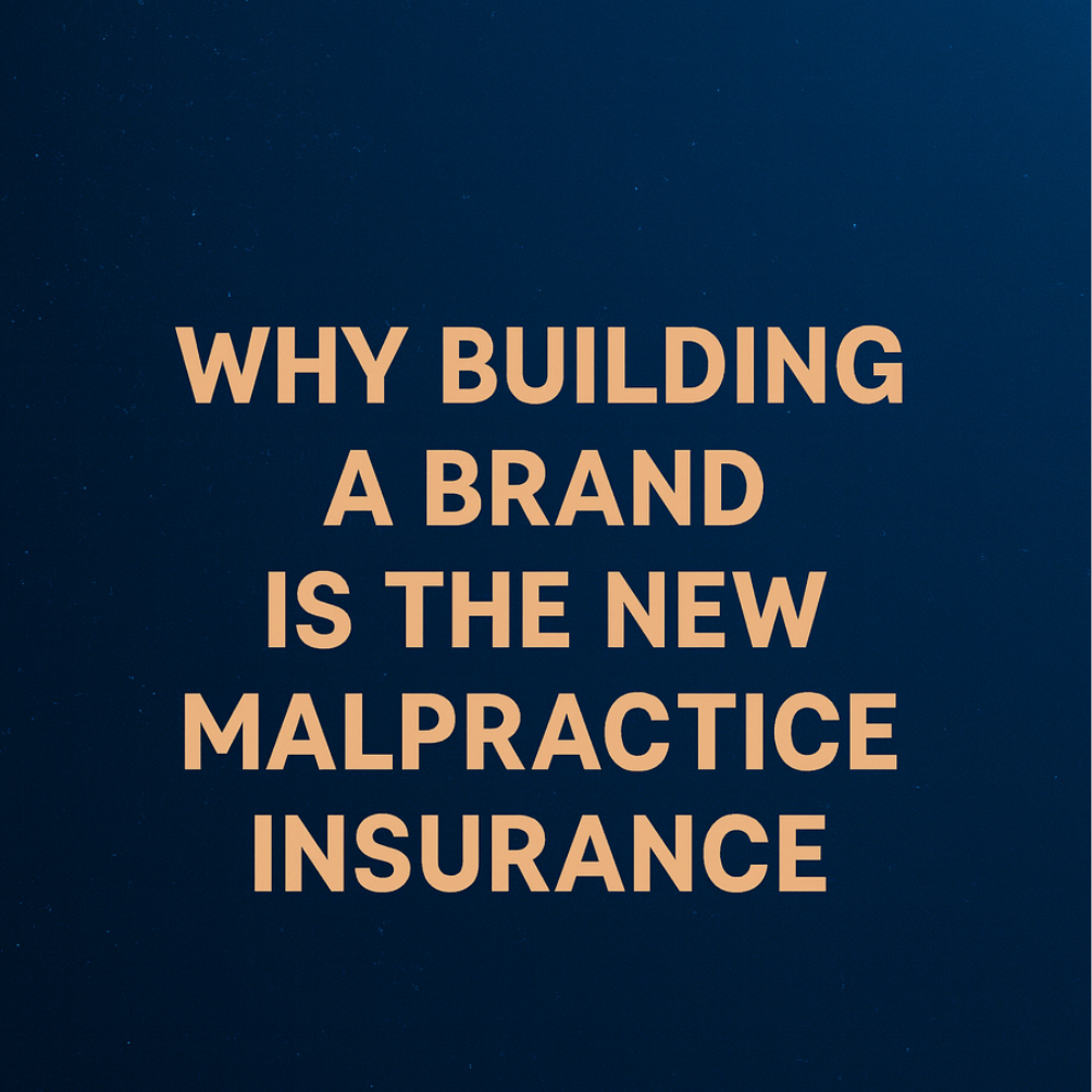 Why Building a Brand is the New Malpractice Insurance