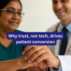 Learn why trust drives patient conversion and how doctors can build credibility and stronger patient relationships beyond technology.