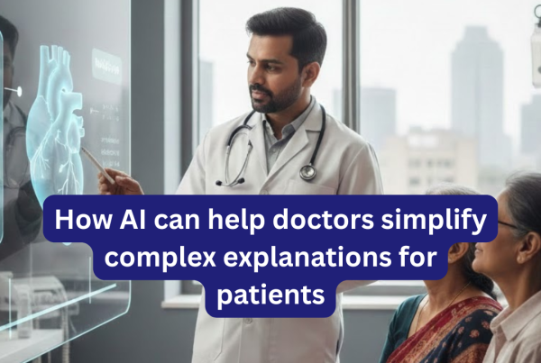 Discover how AI helps doctors simplify medical explanations for patients, improving clarity, trust, and outcomes while saving time.